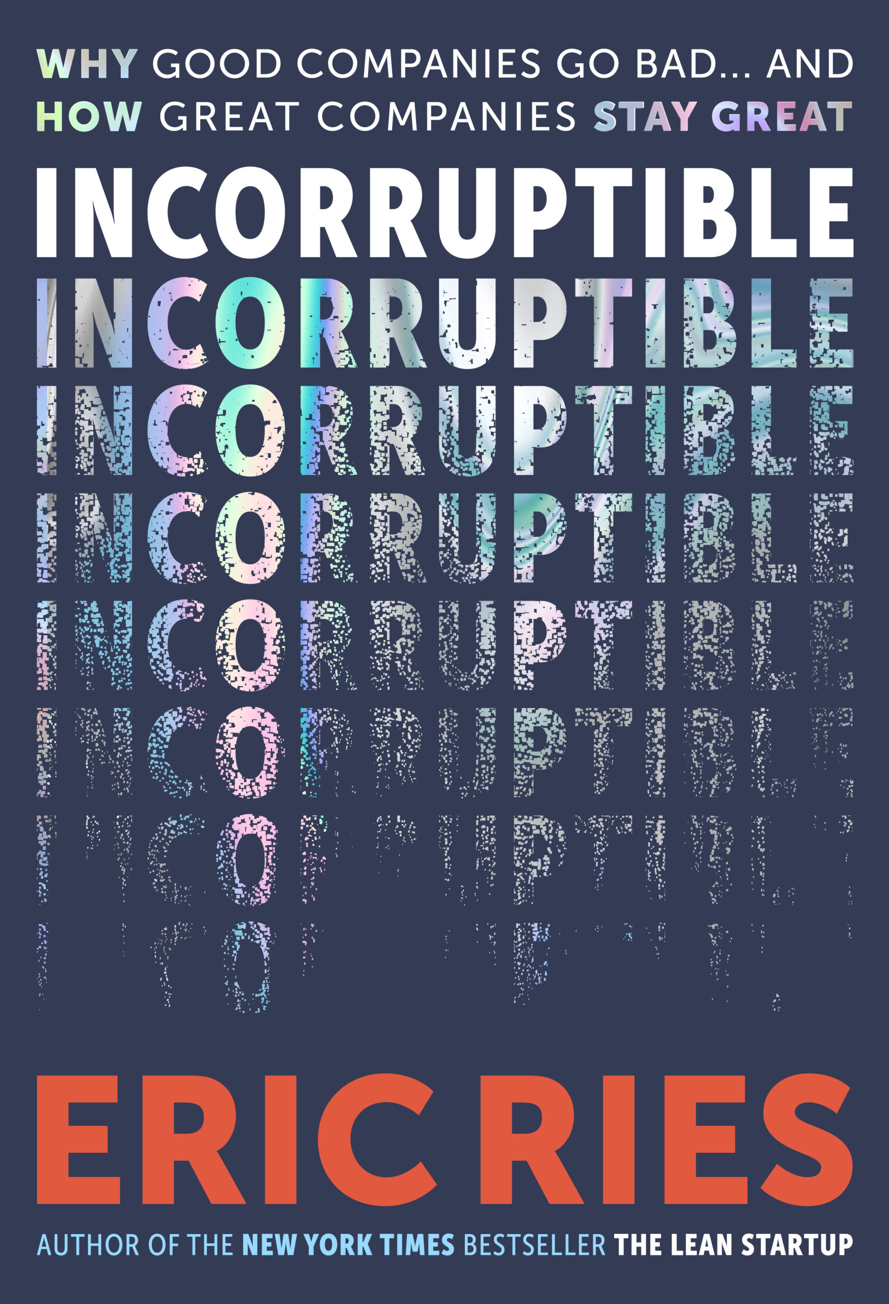 Incorruptible: How Good Companies Go Bad... and How Great Companies Stay Great by Eric Ries